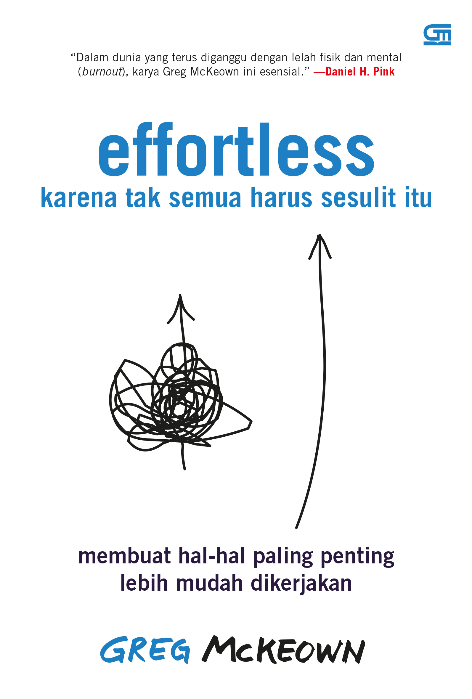 Effortless: Karena tak semua harus sesulit itu, membuat hal-hal paling penting lebih mudah dikerjakan