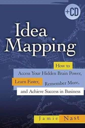 Idea Mapping: How To Access Your Hidden Brain Power, Learn Faster, Remember More, and Achieve Success in Business