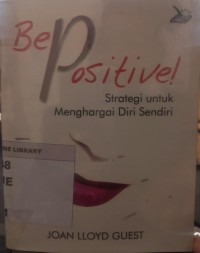 Image of Be Positive!; Strategi untuk Menghargai Diri Sendiri