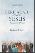 Beribadah Seperti Yesus: Panduan Murid Kristus