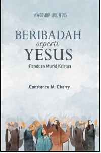 Image of Beribadah Seperti Yesus: Panduan Murid Kristus