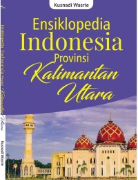 Image of Ensiklopedia Indonesia Provinsi Kalimantan Utara