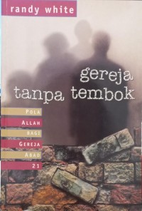Image of Gereja Tanpa Tembok; Pola Allah Bagi Gereja Abad 21