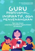 Guru Profesional, Inspiratif, dan Menyenangkan : Teori dan Acuan untuk Guru Pendidikan Agama Kristen di Indoneisa