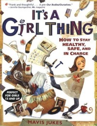 Image of It's A Girl Thing; How To Stay Healthy, Safe, and in charge