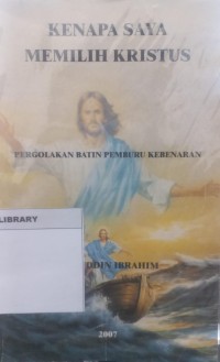 Image of Kenapa saya Memilih Kristus; Pergolakan Batin Pemburu kebenaran