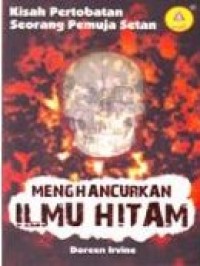 Image of Menghancurkan Ilmu Hitam; Kisah Pertobatan Seorang Pemuja Setan