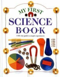 Image of My First Science Book; A Life-size guide to simple experiments