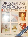 Origami And Papercraft; A Step-By-Step Guide