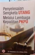 Penyelesaian sengketa utang melalui lembaga kepailitan PKPU