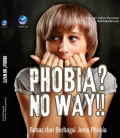 Phobia? No Way!! Bebas dari Berbagai Jenis Phobia